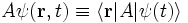 A \psi(\mathbf{r}, t) \equiv \lang\mathbf{r}| A | \psi(t) \rang