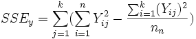 SSE_y=\sum_{j=1}^k(\sum_{i=1}^nY_{ij}^2-\frac{\sum_{i=1}^k(Y_{ij})^2}{n_n})