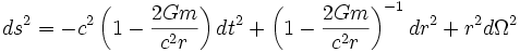 ds^2 = - c^2 \left( 1 - {2Gm \over c^2 r} \right) dt^2 + \left( 1 - {2Gm \over c^2 r} \right)^{-1} dr^2 + r^2 d\Omega^2
