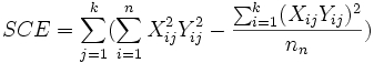 SCE=\sum_{j=1}^k(\sum_{i=1}^nX_{ij}^2Y_{ij}^2-\frac{\sum_{i=1}^k(X_{ij}Y_{ij})^2}{n_n})
