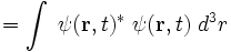 = \int \; \psi(\mathbf{r}, t)^* \; \psi(\mathbf{r}, t) \; d^3r